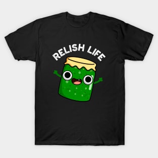 Relish Life Funny Food Pun T-Shirt